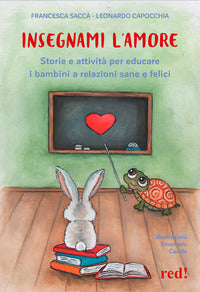 Insegnami l'amore - storie e attivita' per educare i bambini a relazioni sane e felici 