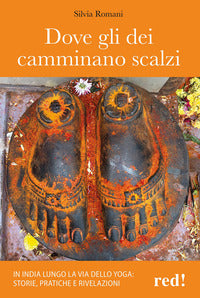 Dove gli dei camminano scalzi - in india lungo la via dello yoga 