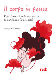 Corpo in pausa - ripristinare il ciclo attraverso la nutrizione e non solo 