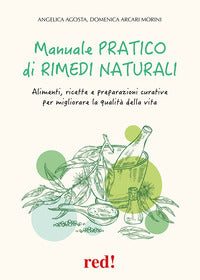 Manuale pratico di rimedi naturali - alimenti ricette e preparazioni curative per migliorare. 