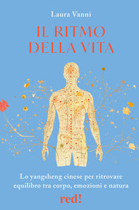 Ritmo della vita - lo yangsheng cinese per ritrovare equilibrio tra corpo emozioni e natura 
