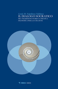 Dialogo socratico - fra tradizione storica e pratica filosofica per la cura di se' 