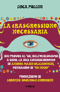 Trasgressione necessaria - dai provos al '68 dall'ecologismo a osho 