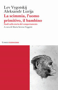 Scimmia l'uomo primitivo il bambino - studi sulla storia del comportamento 