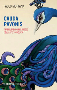 Cauda pavonis - trasmutazioni per mezzo dell'arte simbolica 