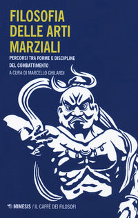 Filosofia delle arti marziali - percorsi tra forme e discipline del combattimento 