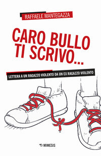 Caro bullo ti scrivo - lettera a un ragazzo violento da un ex ragazzo violento 