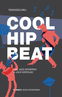 Cool hip beat - dal jazz moderno a jack kerouac 