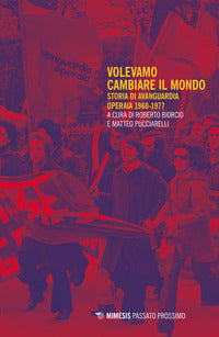 Volevamo cambiare il mondo - storia di avanguardia operaia 