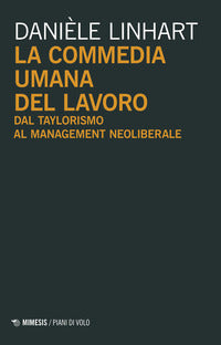 Commedia umana del lavoro - dal taylorismo al management neoliberale 