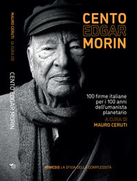 Cento edgar morin - 100 firme italiane per i 100 anni dell'umanista planetario 