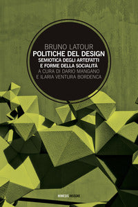 Politiche del design - semiotica degli artefatti e forme della socialita' 