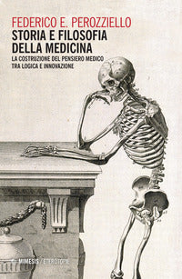 Storia e filosofia della medicina - la costruzione del pensiero medico tra logica e innovazione 