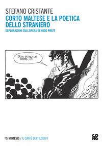 Corto maltese e la poetica dello straniero - esplorazioni sull'opera di hugo pratt 