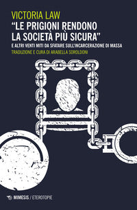 Prigioni rendono la societa' piu' sicura - e altri venti miti da sfatare sull'incarcerazione di 