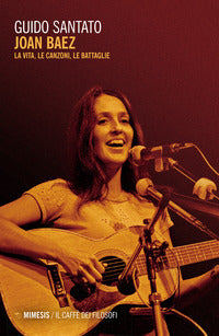 Joan baez - la vita la voce le battaglie 