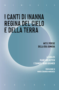 Canti di inanna regina del cielo e della terra - miti e poesie della dea sumera 