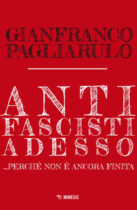 Antifascisti adesso - perche' non e' ancora finita 