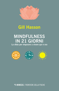 Mindfulness in 21 giorni - la sfida per imparare a vivere qui e ora 