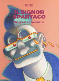 Signor spartaco - viaggio di un epicentrico 