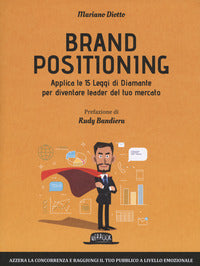 Brand positioning - applica le 15 leggi di diamante per diventare leader del tuo mercato 