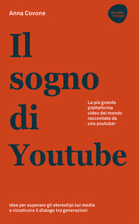 Sogno di youtube - la piu' grande piattaforma video del mondo raccontata da una youtuber 