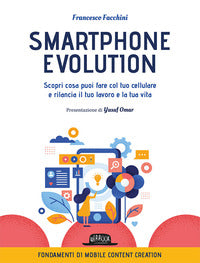 Smartphone evolution - scopri cosa puoi fare col tuo cellulare e rilancia il tuo lavoro e la tua 