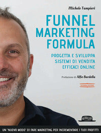 Funnel marketing formula - progetta e sviluppa sistemi di vendita efficaci online 