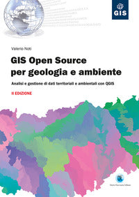 Gis open source per geologia e ambiente - analisi e gestione di dati territoriali e ambientali 