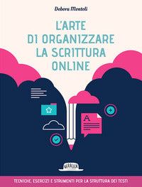 Arte di organizzare la scrittura online - tecniche esercizi e strumenti per la struttura 