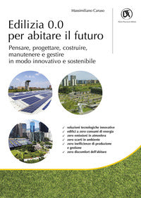 Edilizia 0.0 per abitare il futuro - pensare progettare costruire manutenere e gestire in modo 