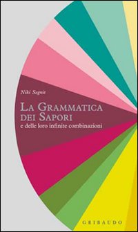 Grammatica dei sapori e delle loro infinite combinazioni 