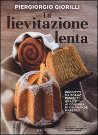 Lievitazione lenta - prodotti da forno perfetti grazie ai consigli di un grande maestro 