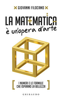 Matematica e' un'opera d'arte - i numeri e le formule che ispirano la bellezza 