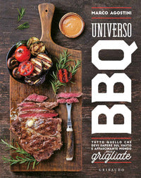 Universo bbq - tutto quello che devi sapere sul vasto e affascinantemondo delle grigliate 