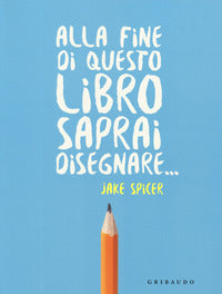 Alla fine di questo libro saprai disegnare 