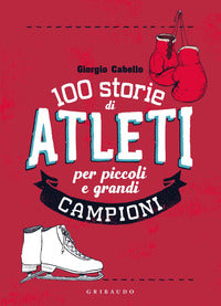100 storie di atleti per piccoli e grandi campioni 