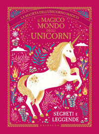 Magico mondo degli unicorni segreti e leggende 