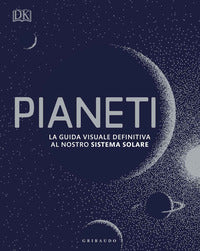 Pianeti - la guida visuale definitiva al nostro sistema solare 