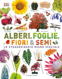 Alberi foglie fiori e semi - lo straordinario regno vegetale 