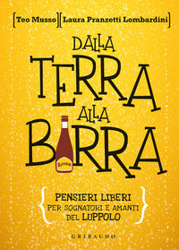 Dalla terra alla birra - pensieri liberi per sognatori e amanti del luppolo 