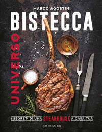 Universo bistecca - i segreti di una steakhouse a casa tua 
