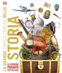 Grande enciclopedia della storia - le epoche passate come non le hai mai viste prima 
