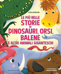 Piu' belle storie di dinosauri orsi balene e altri animali giganteschi 