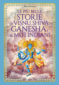 Piu' belle storie di visnu shiva ganesha e dei miti indiani 