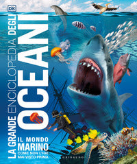 Grande enciclopedia degli oceani - il mondo marino come non l'hai mai visto prima 