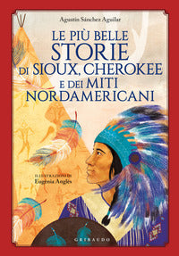 Piu' belle storie di sioux cherokee e dei miti nordamericani 