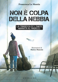 Non e' colpa della nebbia - la tragedia di linate narrata ai ragazzi 