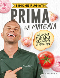 Prima la materia - la cucina italiana raccontata a modo mio 