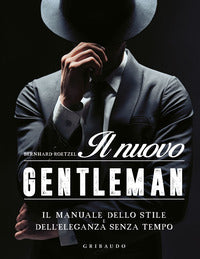 Nuovo gentleman - il manuale dello stile e dell'eleganza senza tempo 